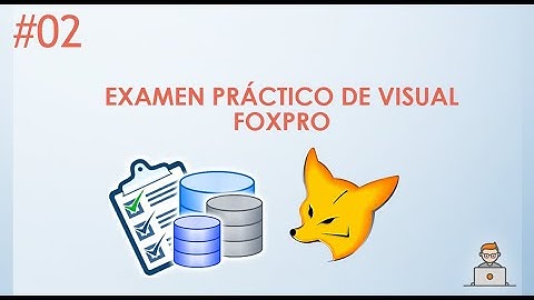 Capítulo 02 - EXAMEN PRÁCTICO DE VISUAL FOXPRO | VICTOR RAMOS