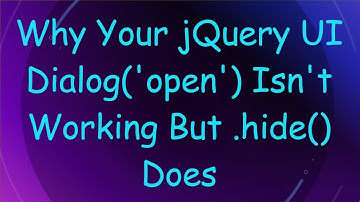 Why Your jQuery UI Dialog(