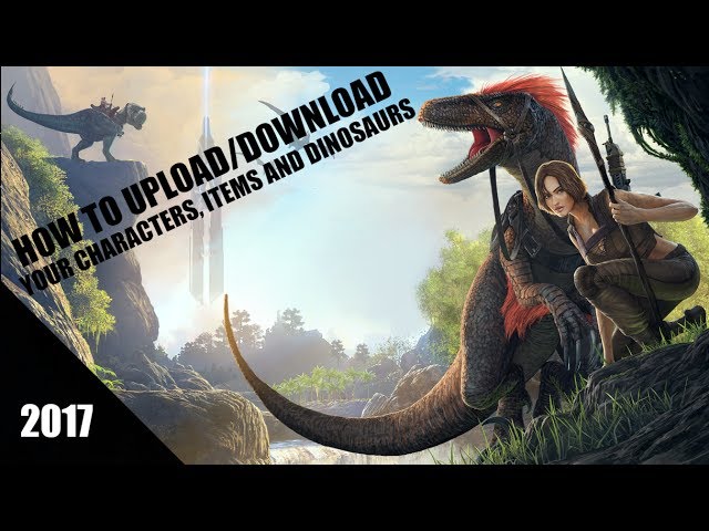 How To Upload Download A Character Items And Dinosaur On Ark Survival Evolved 17 Youtube
