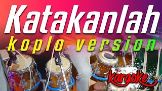 KATAKANLAH KARAOKE VERSI KOPLO ( Live Music) KUALITAS AUDIO TERBAIK!!