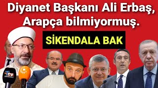 Ali Erbaş Arapça Bilmiyormuş Recep Tayyip Erdoğan Özgür Özel Fakir Son Fatih Erbakan