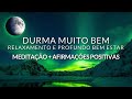 MEDITAÇÃO PARA DORMIR: RELAXAMENTO E PROFUNDO BEM ESTAR + AFIRMAÇÕES POSITIVAS