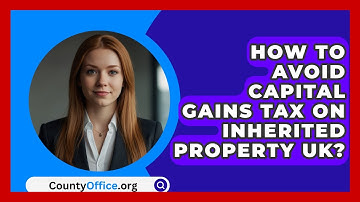 How To Avoid Capital Gains Tax On Inherited Property UK? - CountyOffice.org