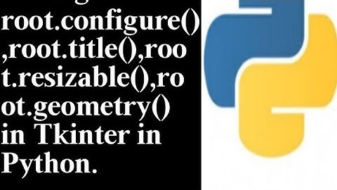 Geometry Management in Tkinter root.title|||Set Background Colour of window screen in python Tkinter