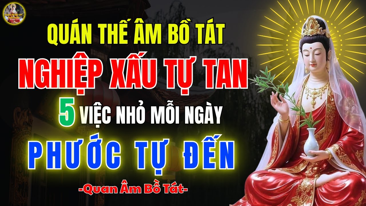 Quán Thế Âm Bồ Tát 🔔 5 Việc Nhỏ Mỗi Ngày Giúp Nghiệp Dần Nhẹ - vô vùng linh ứng