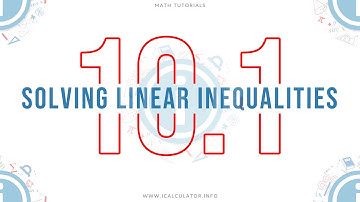 10.1 - Solving Linear Inequalities