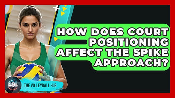 How Does Court Positioning Affect The Spike Approach? - The Volleyball Hub