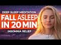 Deep Sleep Meditation for Insomnia Relief | Fall Asleep Fast | 20 Minutes
