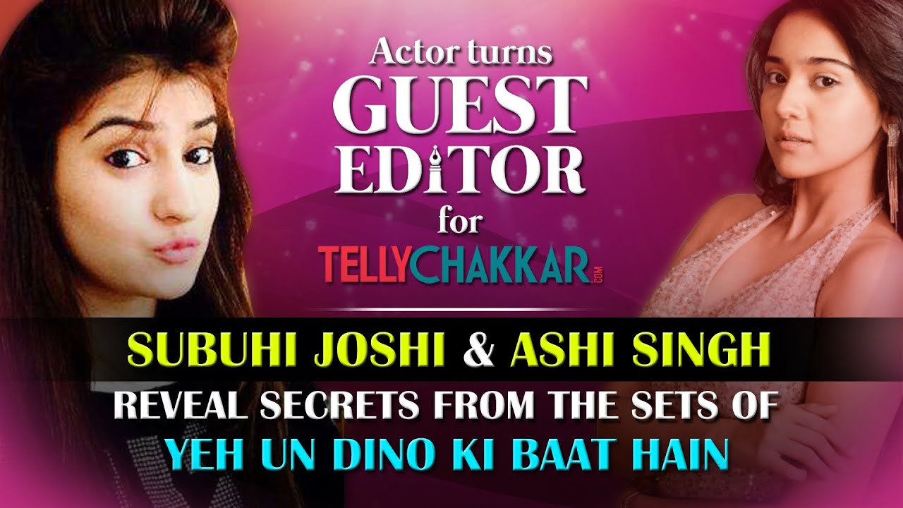Subuhi Joshi & Ashi Singh reveal secrets about co-star Randeep Rai I Guest Editor I TellyChakkar