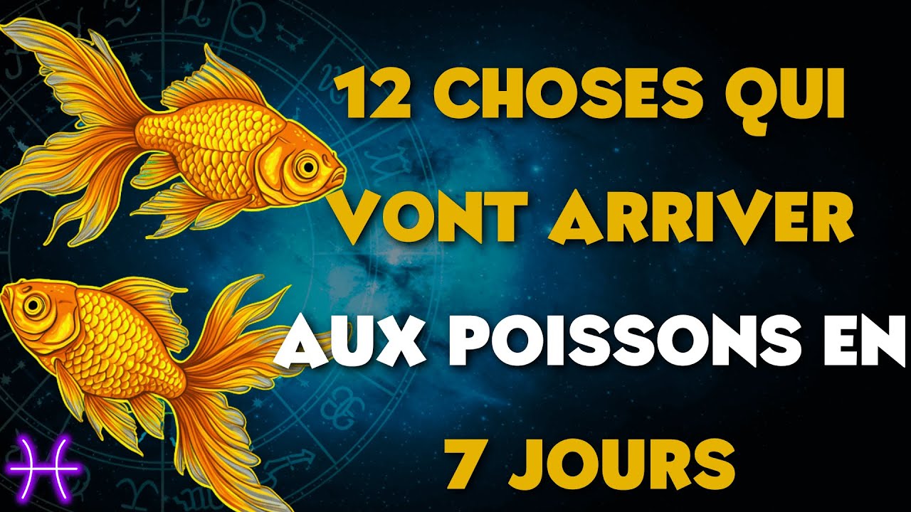 12 CHOSES QUI VONT ARRIVER AUX POISSONS DANS LES 7 PROCHAINS JOURS