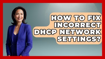 How To Fix Incorrect DHCP Network Settings? - Internet Infrastructure Explained