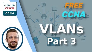 Free CCNA | VLANs (Part 3) | Day 18 | CCNA 200301 Complete Course