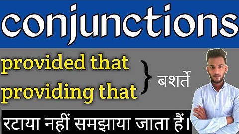 Provided (that) or providing (that) usage   || conjunctions || classmate Nitesh