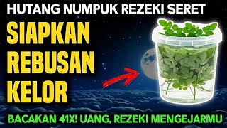 TENGAH MALAM BACA 41X‼️ Siramkan Rebusan Daun Kelor, Rezeki Terbuka \u0026 Terhindar Dari Gangguan Jin