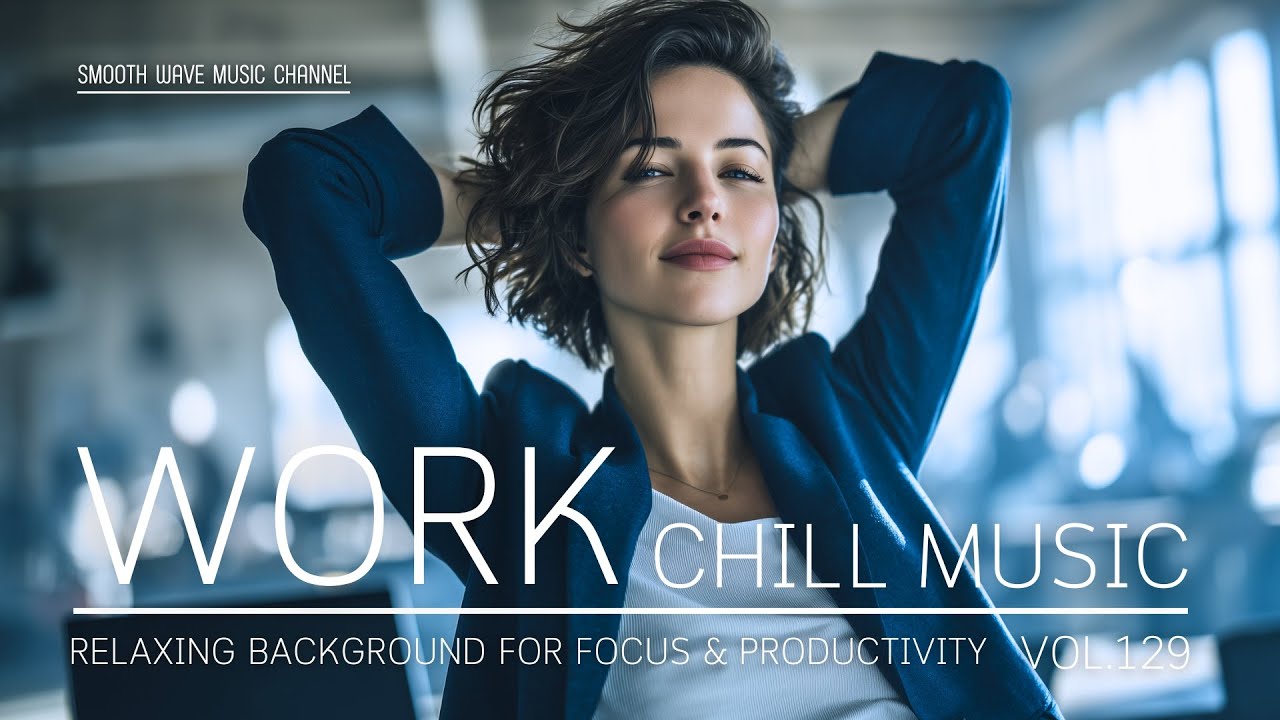 Work Chill Music | Relaxing Background for Focus & Productivity | Boost Clarity