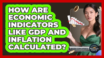 How Are Economic Indicators Like GDP And Inflation Calculated? - Macroecon Experts