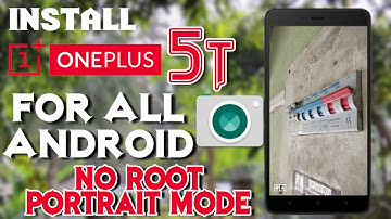 Install OnePlus 5T Camera APP for All Android- No Root Required-Portrait Mode