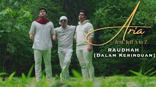 Aria - Raudhah (Dalam Kerinduan) feat. Jeff A to Z