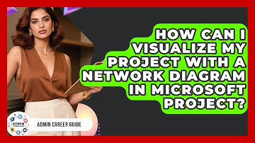 How Can I Visualize My Project With A Network Diagram In Microsoft Project? - Admin Career Guide