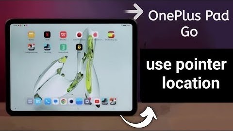 How to solve pointer location in Oneplus Tab Go,Oneplus Tab Go me location pointer in Oneplus Tab Go