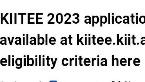KIITEE 2023 APPLICATION FORM RELEASED, ELIGIBILITY,HOW TO APPLY, EXAM, ADMIT CARD RELEASED DATE