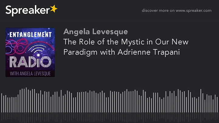 The Role of the Mystic in Our New Paradigm with Ad...