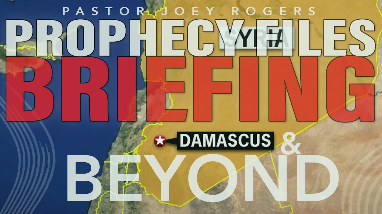 Prophecy Files Briefing: DAMASCUS AND BEYOND