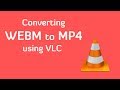 Convert webm to using vlc