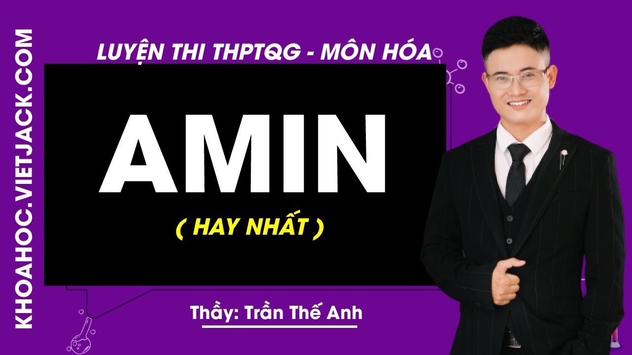 Amin - Bài 3 - Hóa học 12 - Thầy Trần Thế Anh (HAY... - youtube