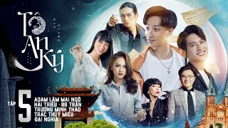 TÔ AN KÝ - TẬP 5 | ADAM LÂM, BB TRẦN, HẢI TRIỀU, ĐẠI NGHĨA, TRÁC THUÝ MIÊU, MAI NGÔ, MINH THẢO