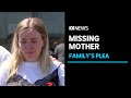 Family of missing Ballarat mother plead for her to come home | ABC News