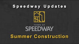 Speedway Update - Summer Construction
