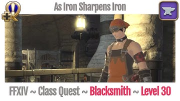 FFXIV Blacksmith Class Quest Level 30 ~ A Realm Reborn ~ As Iron Sharpens Iron