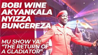 BOBI WINE AKYANKALANYIZZA BUNGEREZA MU SHOW YA “THE RETURN OF THE GLADIATOR “