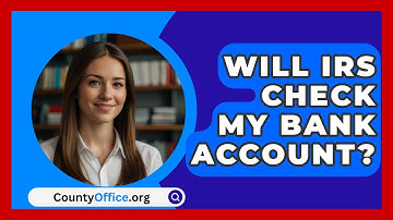 Will IRS Check My Bank Account? - CountyOffice.org