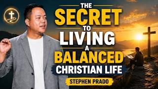 The Secret to Living a Balanced Christian Life | Stephen Prado
