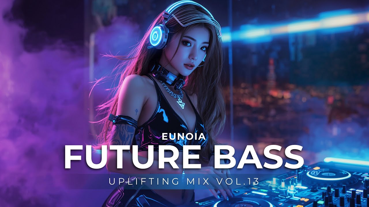[𝐏𝐥𝐚𝐲𝐋𝐢𝐬𝐭] Uplifting Future Bass EDM 🎧 Feel the Beat ⚡ 2025 Future Mix ...
