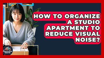 How To Organize A Studio Apartment To Reduce Visual Noise? - Your Organization Mentor