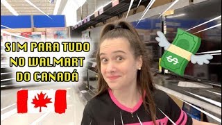 MEU PAI DISSE SIM PARA TUDO NO WALMART CANADÁ