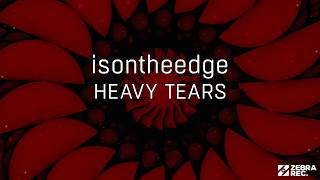 Isontheedge - Heavy Tears