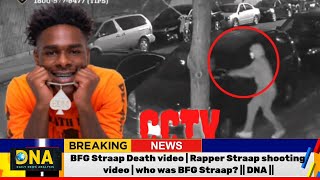 BFG Straap Death video | Rapper Straap shooting video | who was BFG Straap? || DNA ||