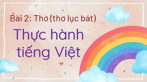 Thực hành tiếng Việt- Bài 2: Thơ (Thơ lục bát)- Ngữ văn 6 sách Cánh Diều- OLM.VN