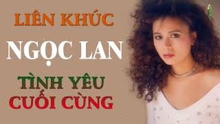 LK Tình Yêu Cuối Cùng | Ngọc Lan Trung Hành Kiều Nga - Tuyển Chọn Những Ca Khúc Hải Ngoại Hay Nhất