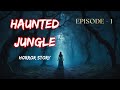 Haunted Jungle I Horror Story I Episode - 1 I रहस्यमयी जंगल की कहानी I Mysterious Jungle I #ghost