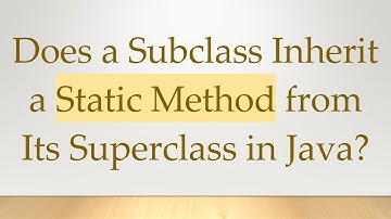 Does a Subclass Inherit a Static Method from Its Superclass in Java?