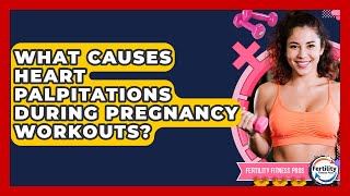What Causes Heart Palpitations During Pregnancy Workouts? - Fertility Fitness Pro