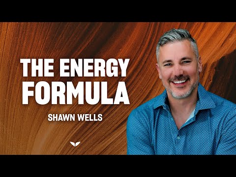The Energy Formula: 6 key principles for a passionate and vibrant life |  Shawn Wells