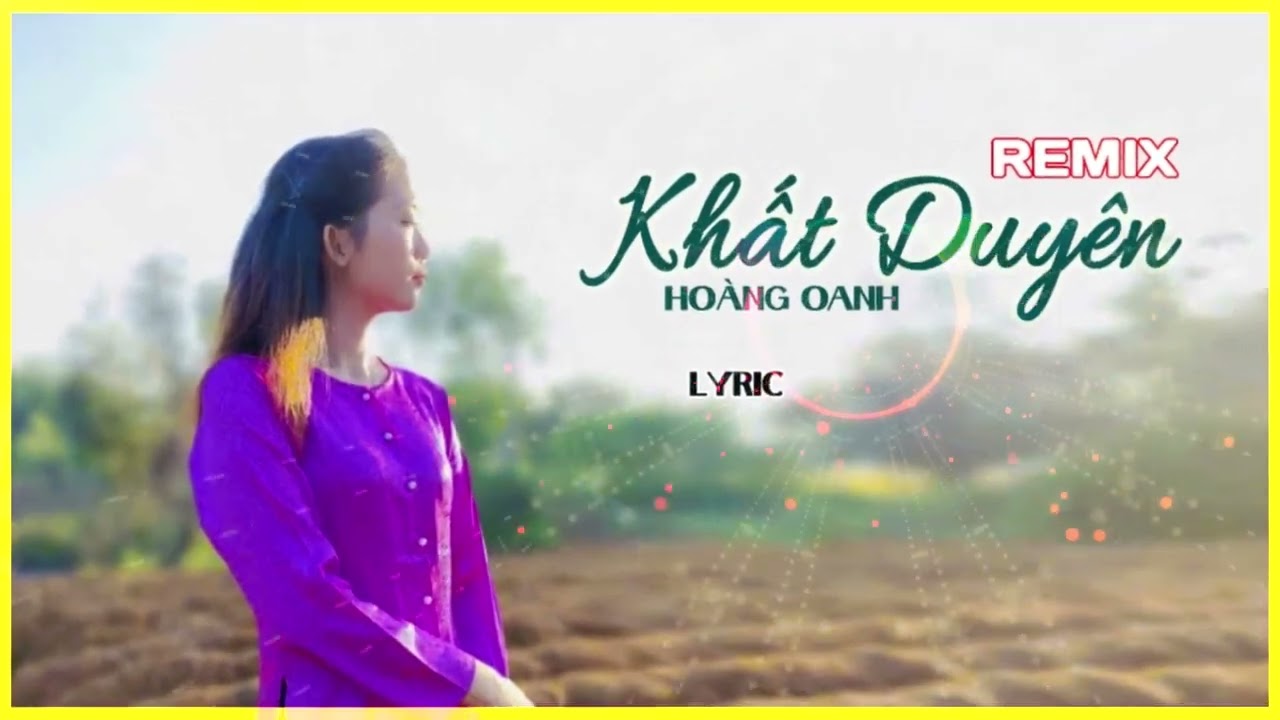 KHẤT DUYÊN  REMIX - HOÀNG OANH ....Người đưa đò qua sông....