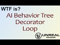 WTF Is? AI: Loop Decorator Node in Unreal Engine 4 ( UE4 )
