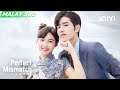 🤗Gadis comel bertemu CEO kesepian | Perfect Mismatch 骑着鱼的猫 EP1-5 | Special | iQIYI Malaysia